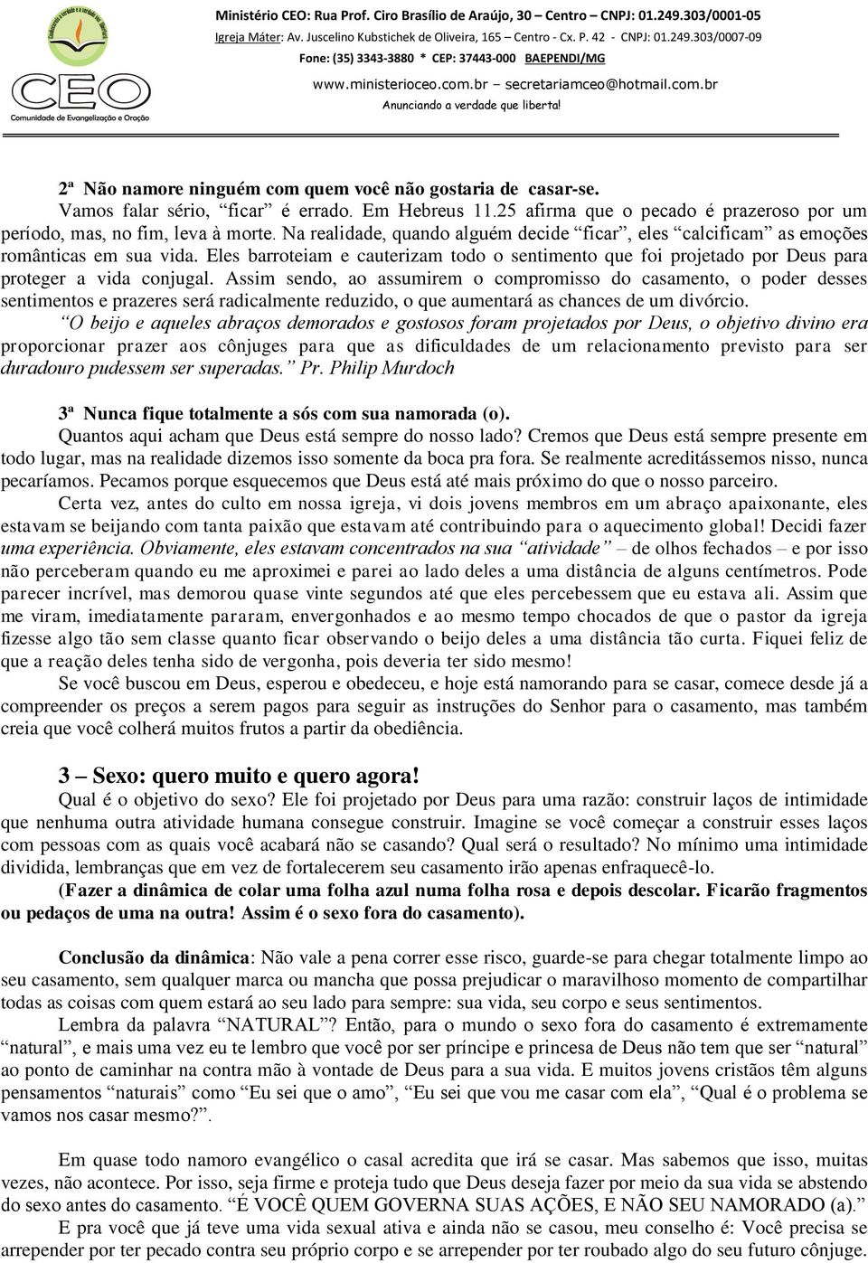 Assim sendo, ao assumirem o compromisso do casamento, o poder desses sentimentos e prazeres será radicalmente reduzido, o que aumentará as chances de um divórcio.