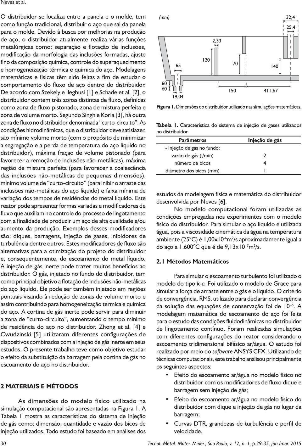 formadas, ajuste fino da composição química, controle do superaquecimento e homogeneização térmica e química do aço.