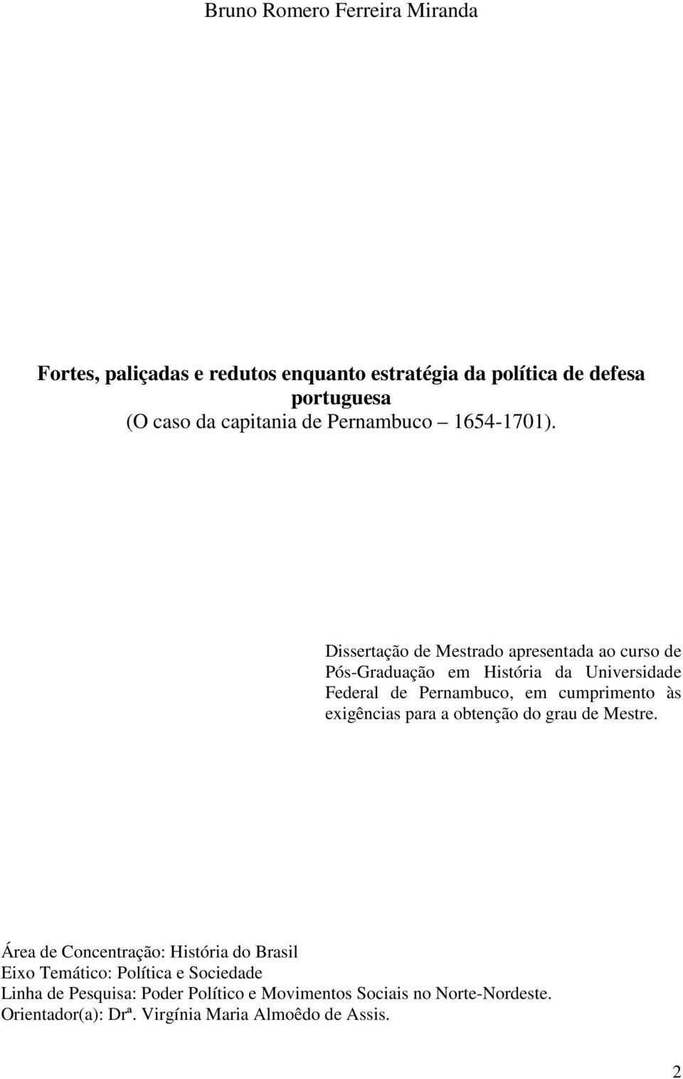 Dissertação de Mestrado apresentada ao curso de Pós-Graduação em História da Universidade Federal de Pernambuco, em cumprimento às