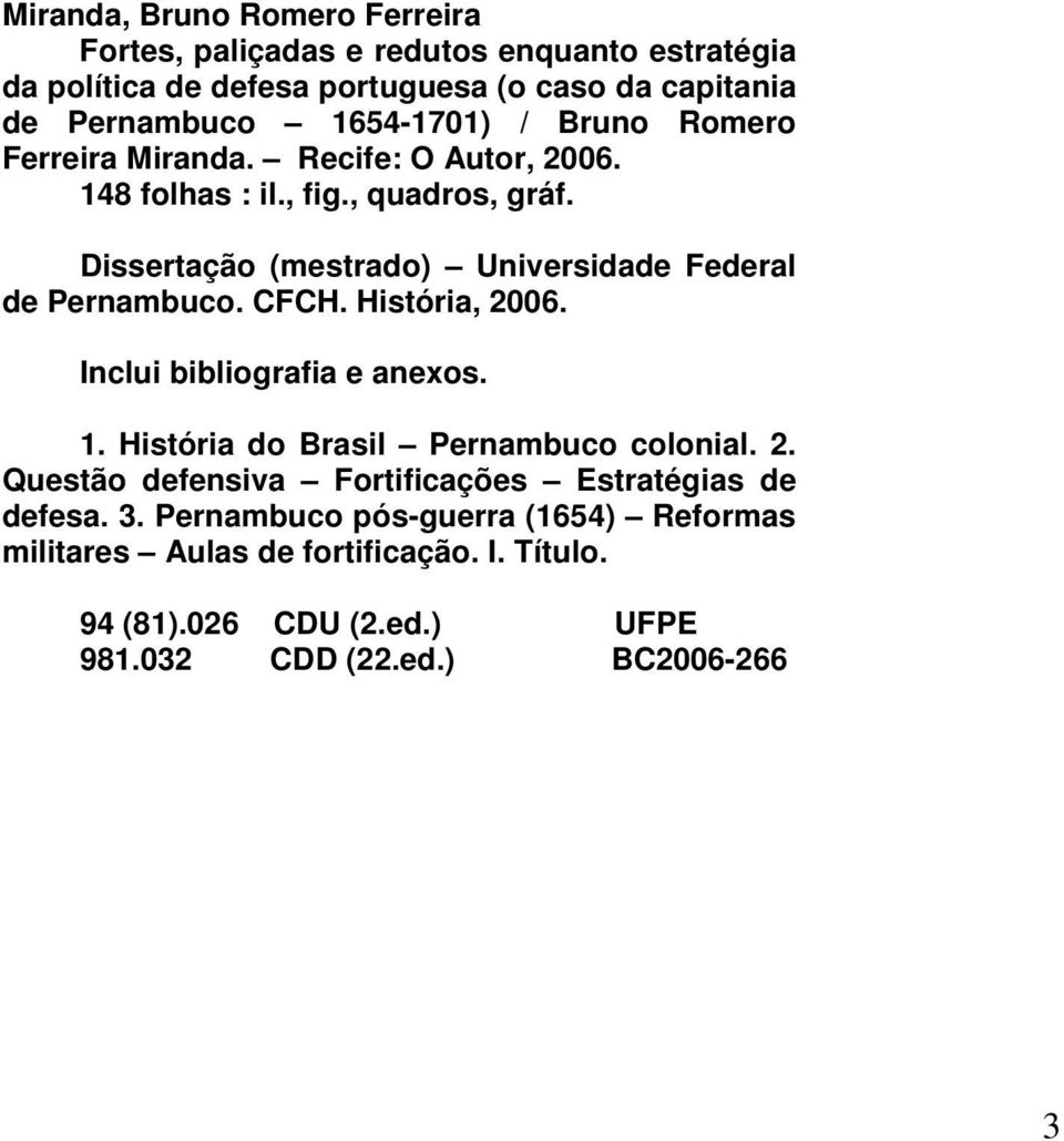Dissertação (mestrado) Universidade Federal de Pernambuco. CFCH. História, 2006. Inclui bibliografia e anexos. 1. História do Brasil Pernambuco colonial.
