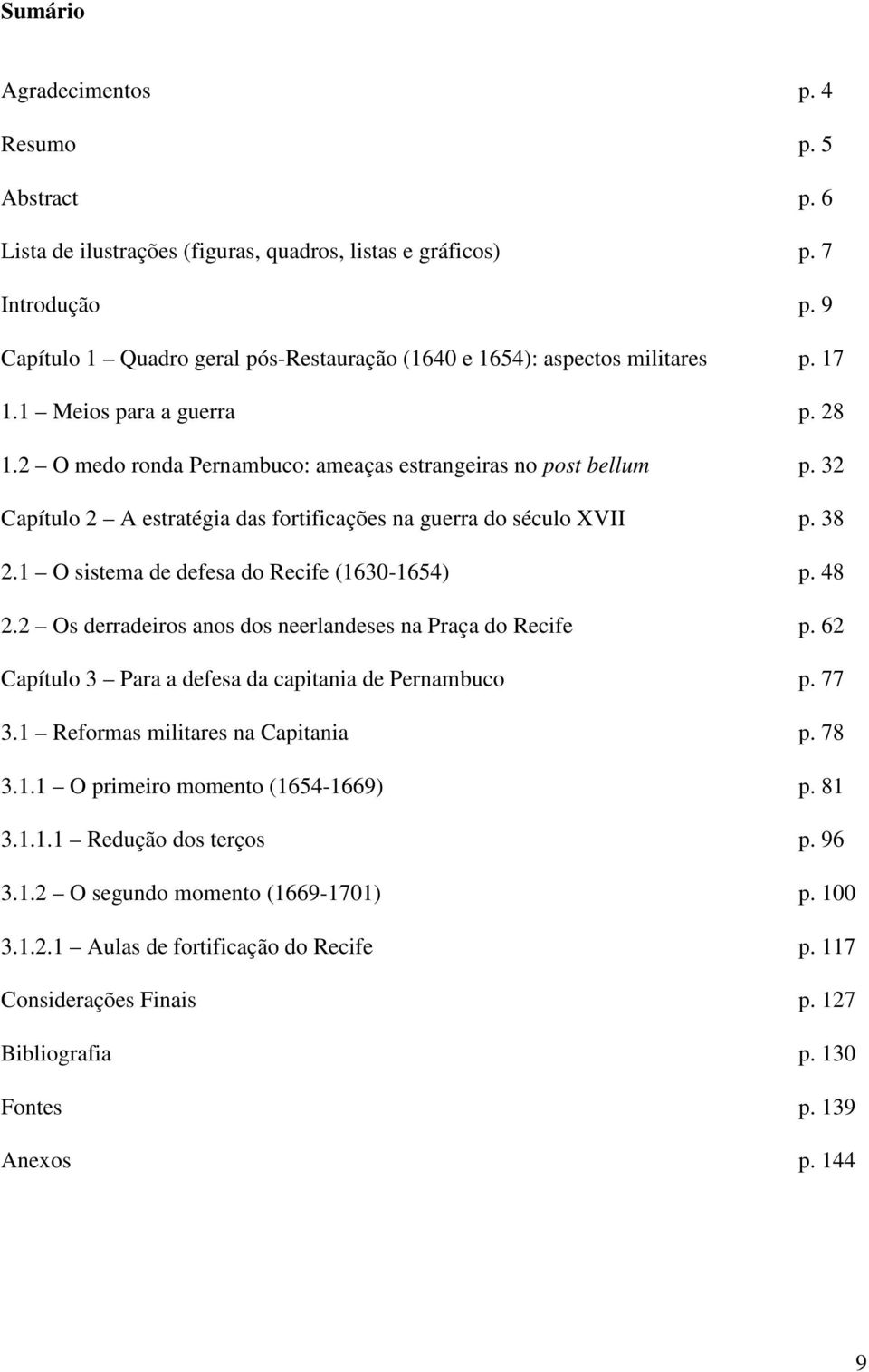 32 Capítulo 2 A estratégia das fortificações na guerra do século XVII p. 38 2.1 O sistema de defesa do Recife (1630-1654) p. 48 2.2 Os derradeiros anos dos neerlandeses na Praça do Recife p.