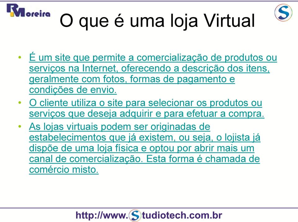 O cliente utiliza o site para selecionar os produtos ou serviços que deseja adquirir e para efetuar a compra.