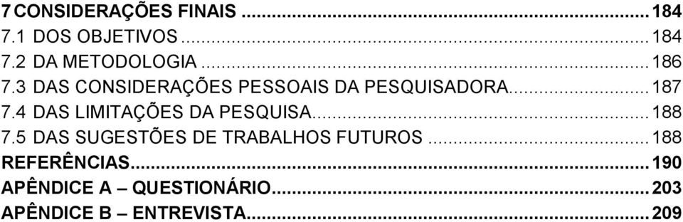 4 DAS LIMITAÇÕES DA PESQUISA... 188 7.5 DAS SUGESTÕES DE TRABALHOS FUTUROS.