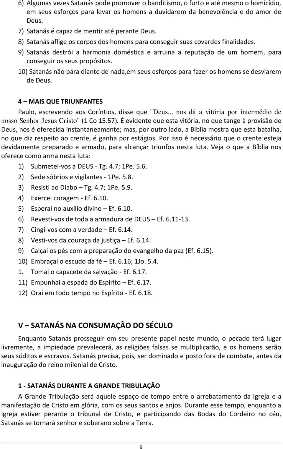 9) Satanás destrói a harmonia doméstica e arruina a reputação de um homem, para conseguir os seus propósitos.