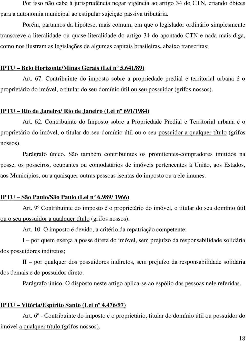 legislações de algumas capitais brasileiras, abaixo transcritas; IPTU Belo Horizonte/Minas Gerais (Lei nº 5.641/89) Art. 67.
