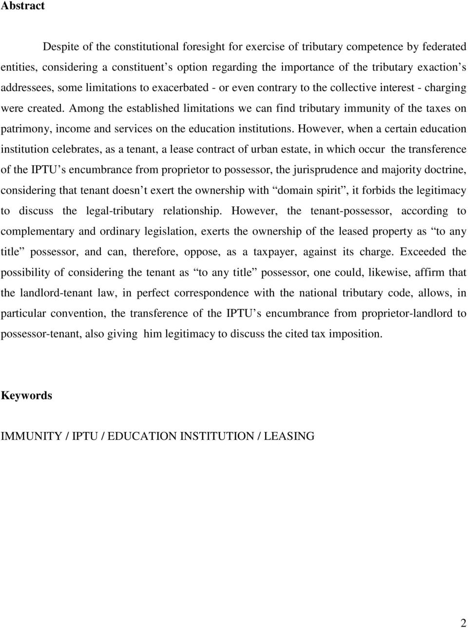 Among the established limitations we can find tributary immunity of the taxes on patrimony, income and services on the education institutions.