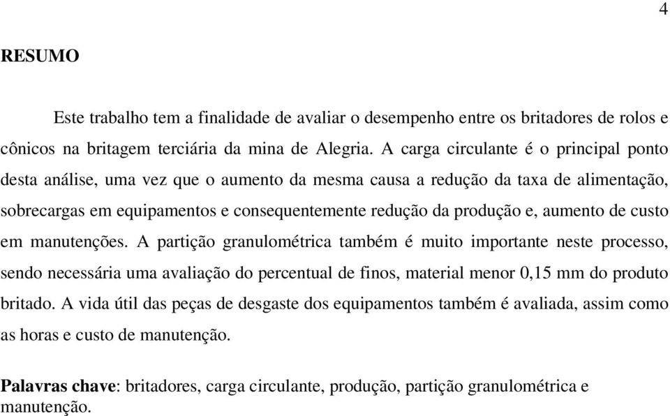 produção e, aumento de custo em manutenções.