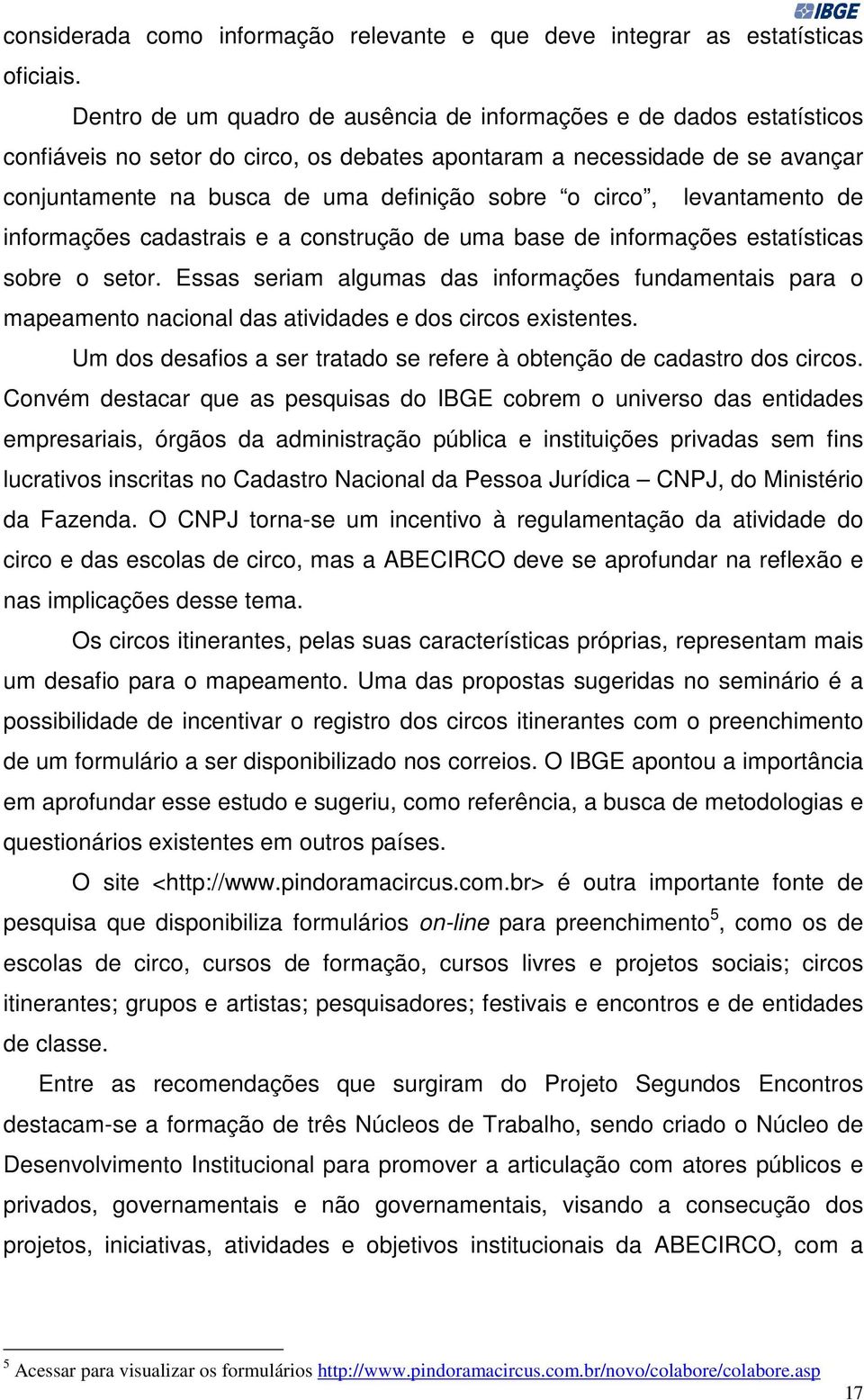 circo, levantamento de informações cadastrais e a construção de uma base de informações estatísticas sobre o setor.