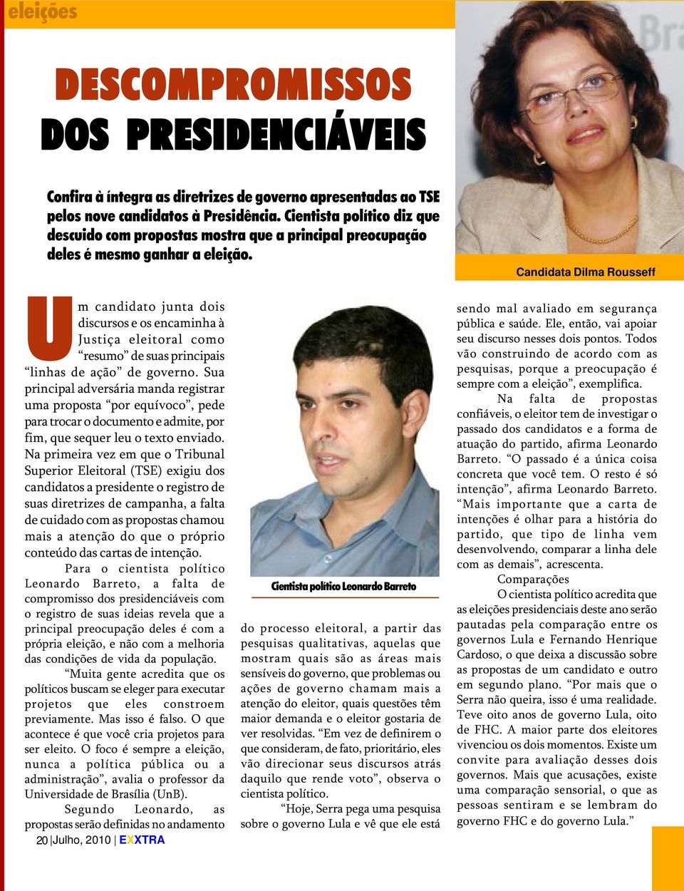 Candidata Dilma Rousseff Um candidato junta dois discursos e os encaminha à Justiça eleitoral como resumo de suas principais linhas de ação de governo.