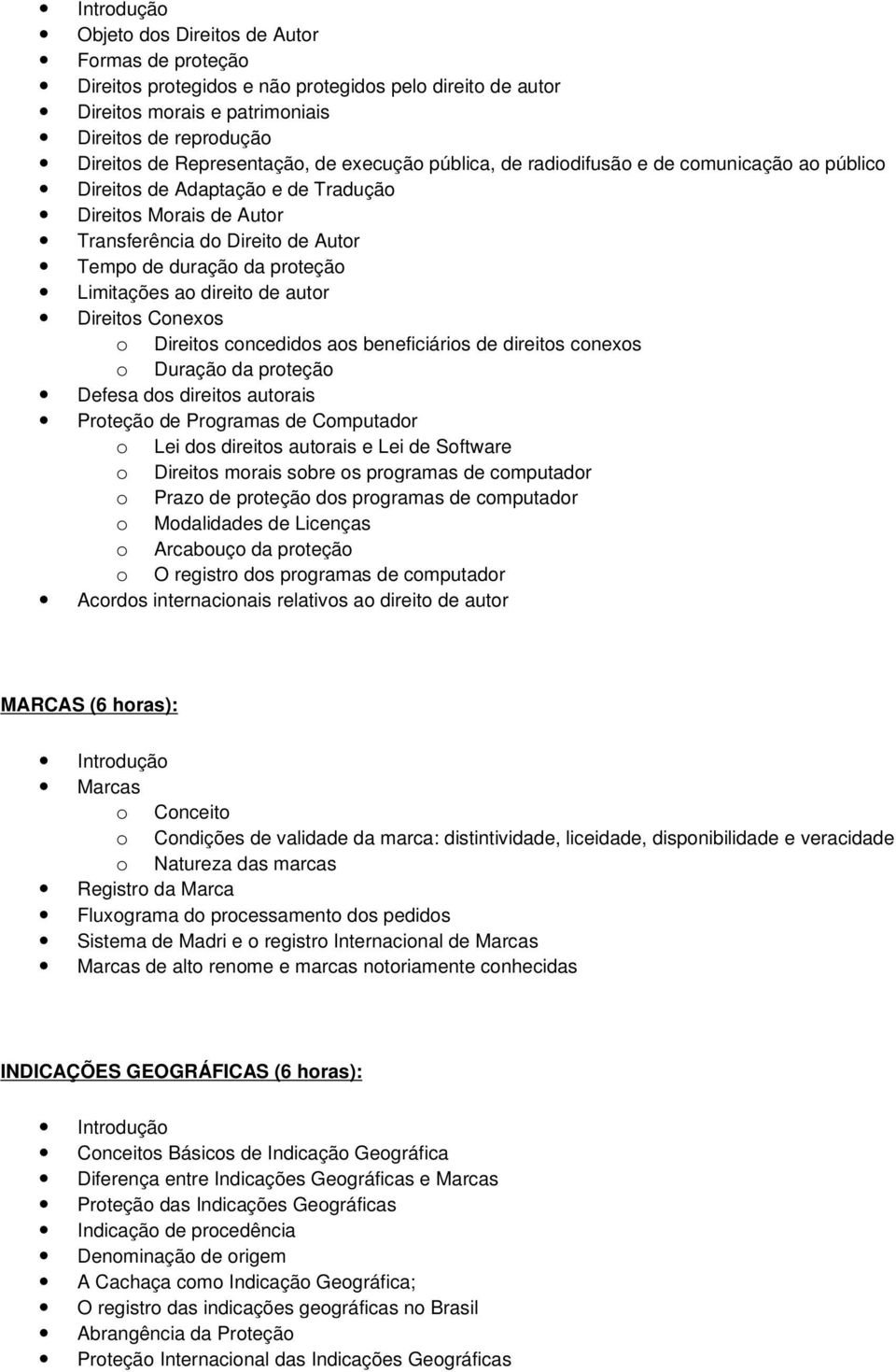 de autor Direitos Conexos o Direitos concedidos aos beneficiários de direitos conexos o Duração da proteção Defesa dos direitos autorais Proteção de Programas de Computador o Lei dos direitos