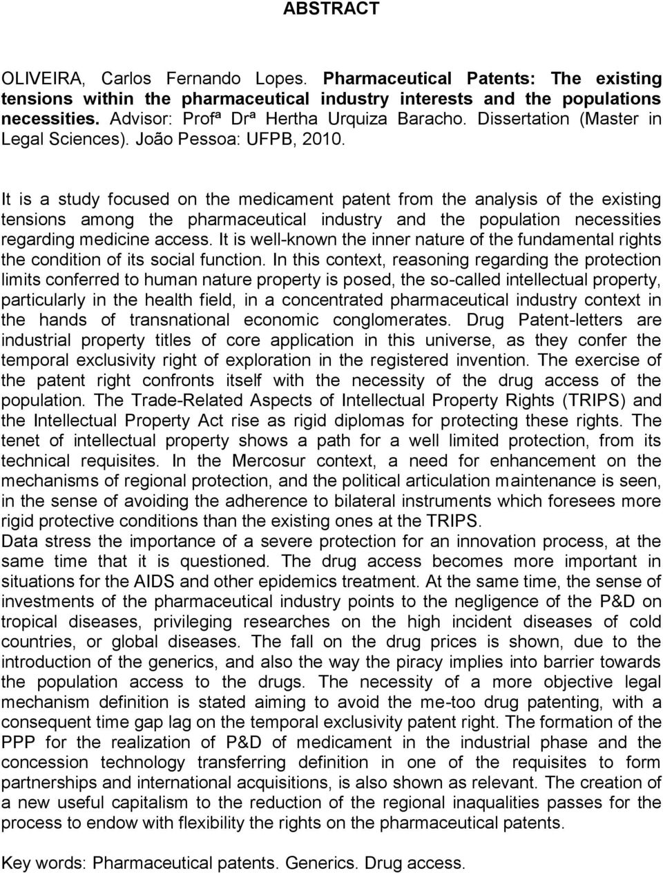 It is a study focused on the medicament patent from the analysis of the existing tensions among the pharmaceutical industry and the population necessities regarding medicine access.