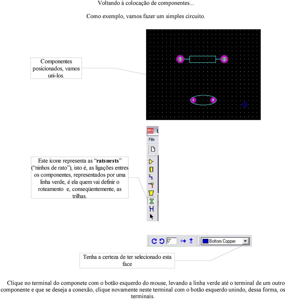 definir o roteamento e, conseqüentemente, as trilhas.