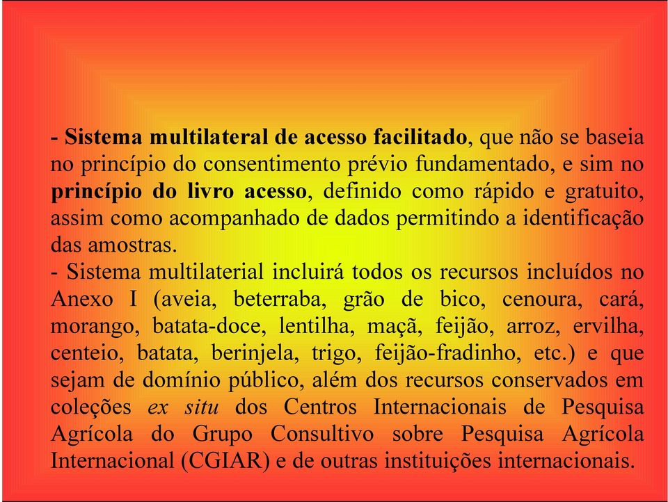 - Sistema multilaterial incluirá todos os recursos incluídos no Anexo I (aveia, beterraba, grão de bico, cenoura, cará, morango, batata-doce, lentilha, maçã, feijão, arroz, ervilha,