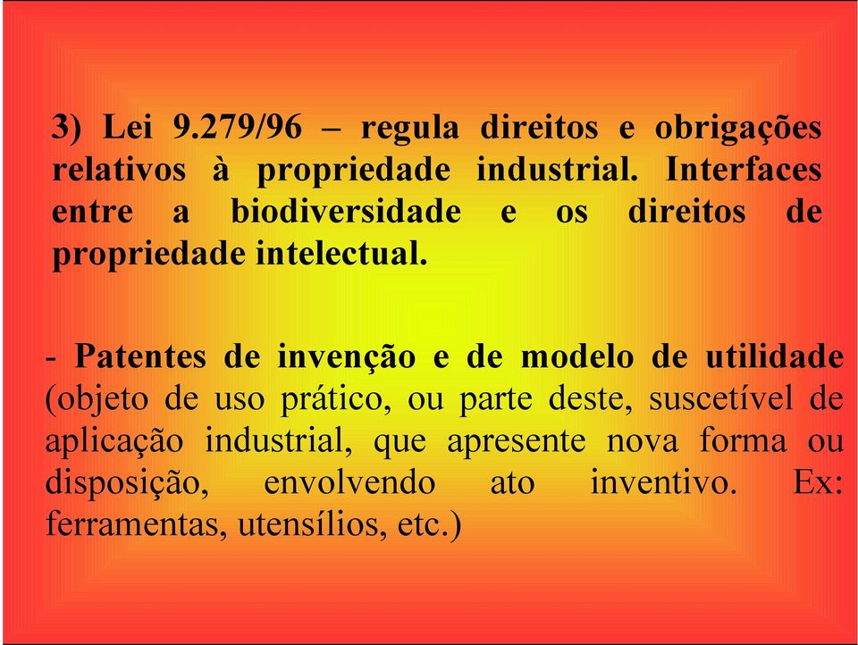 - Patentes de invenção e de modelo de utilidade (objeto de uso prático, ou parte deste,