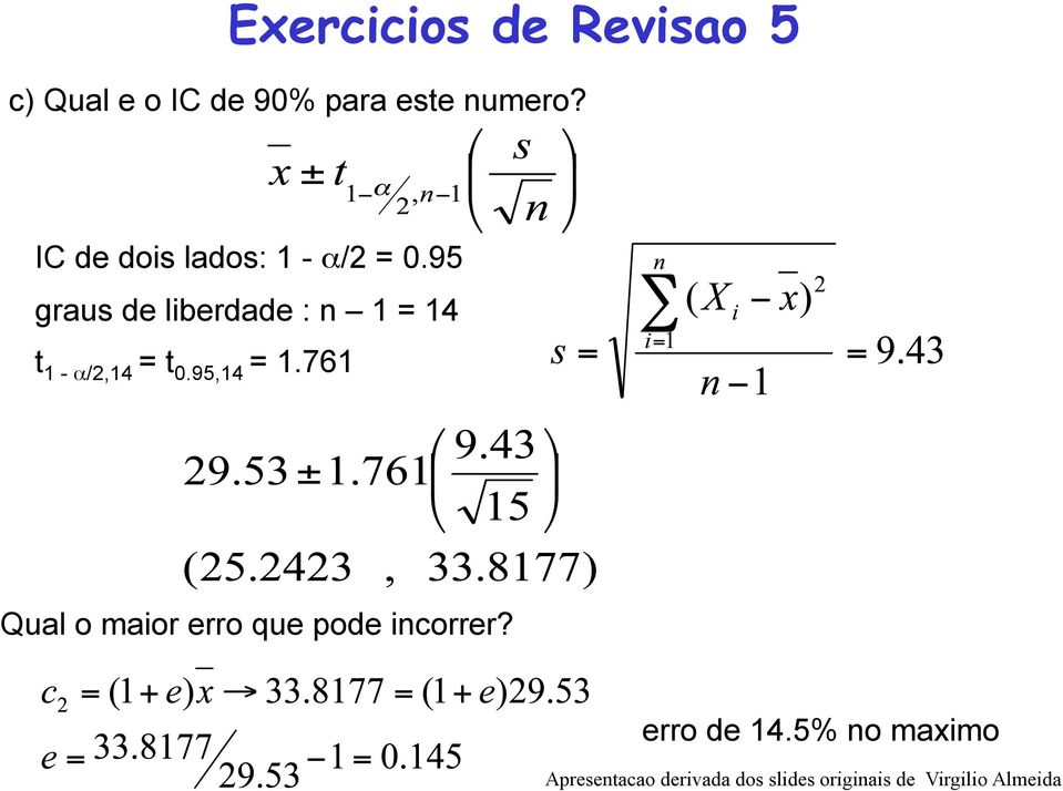 95 graus de liberdade : n 1 = 14 t 1 - α/2,14 = t 0.