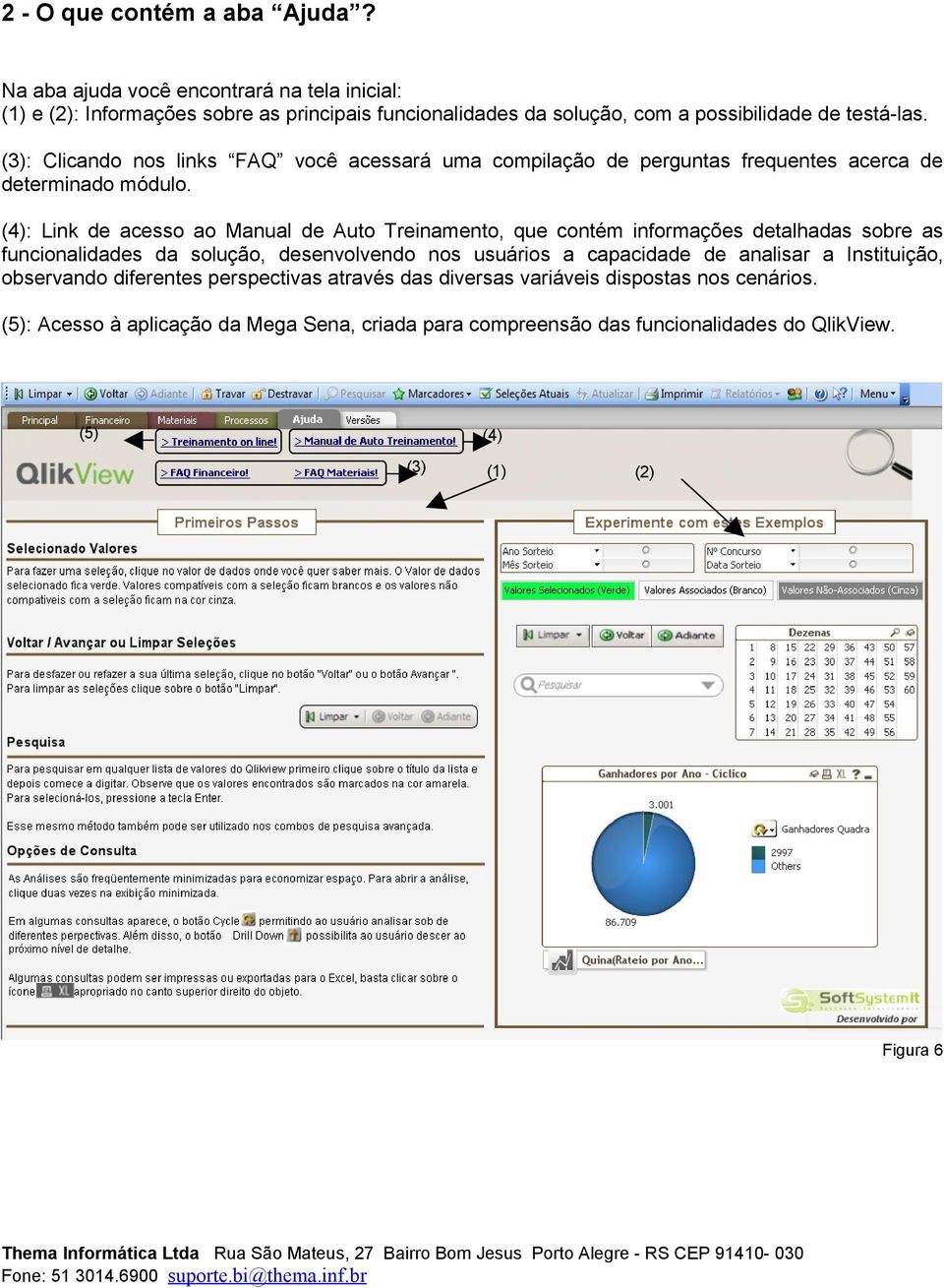 (3): Clicando nos links FAQ você acessará uma compilação de perguntas frequentes acerca de determinado módulo.