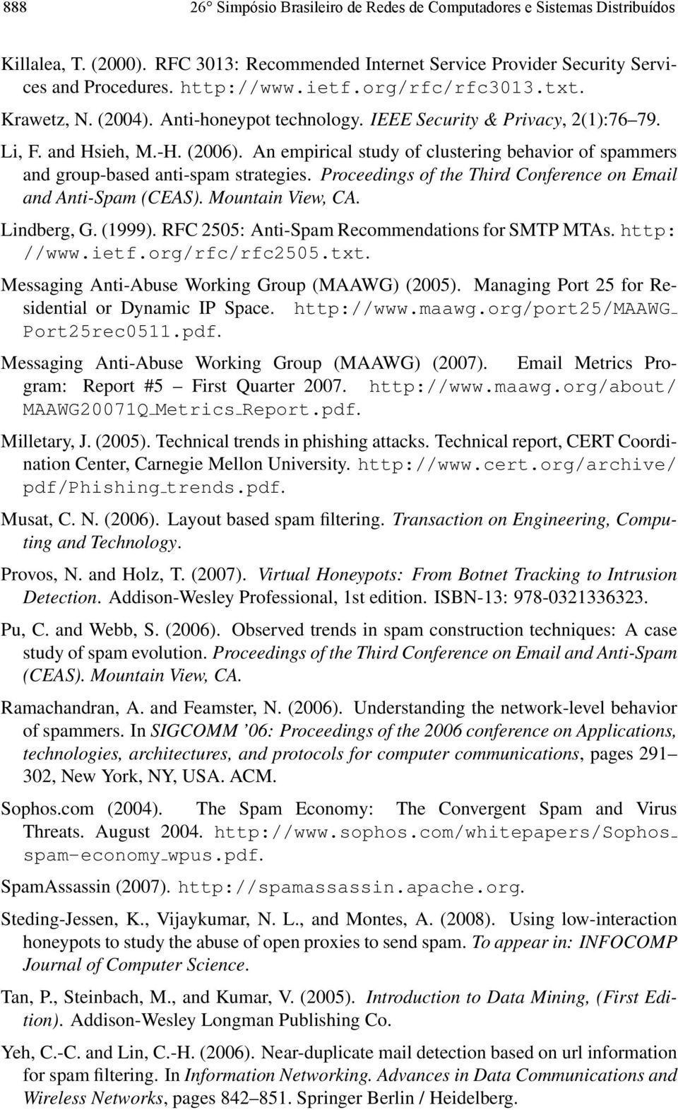 An empirical study of clustering behavior of spammers and group-based anti-spam strategies. Proceedings of the Third Conference on Email and Anti-Spam (CEAS). Mountain View, CA. Lindberg, G. (1999).