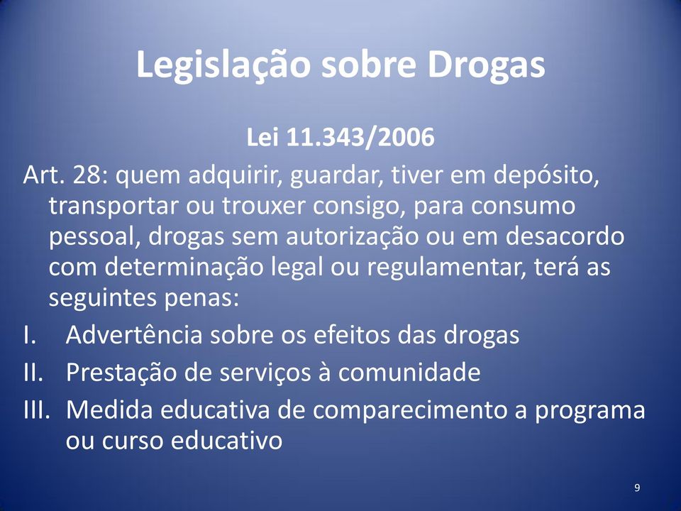 drogas sem autorização ou em desacordo com determinação legal ou regulamentar, terá as seguintes