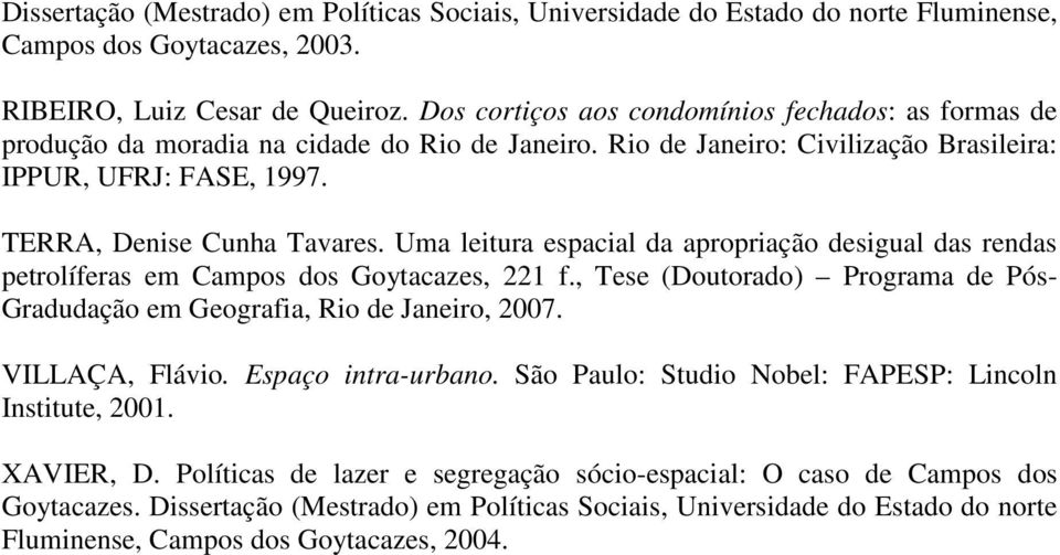 Uma leitura espacial da apropriação desigual das rendas petrolíferas em Campos dos Goytacazes, 221 f., Tese (Doutorado) Programa de Pós- Gradudação em Geografia, Rio de Janeiro, 2007. VILLAÇA, Flávio.