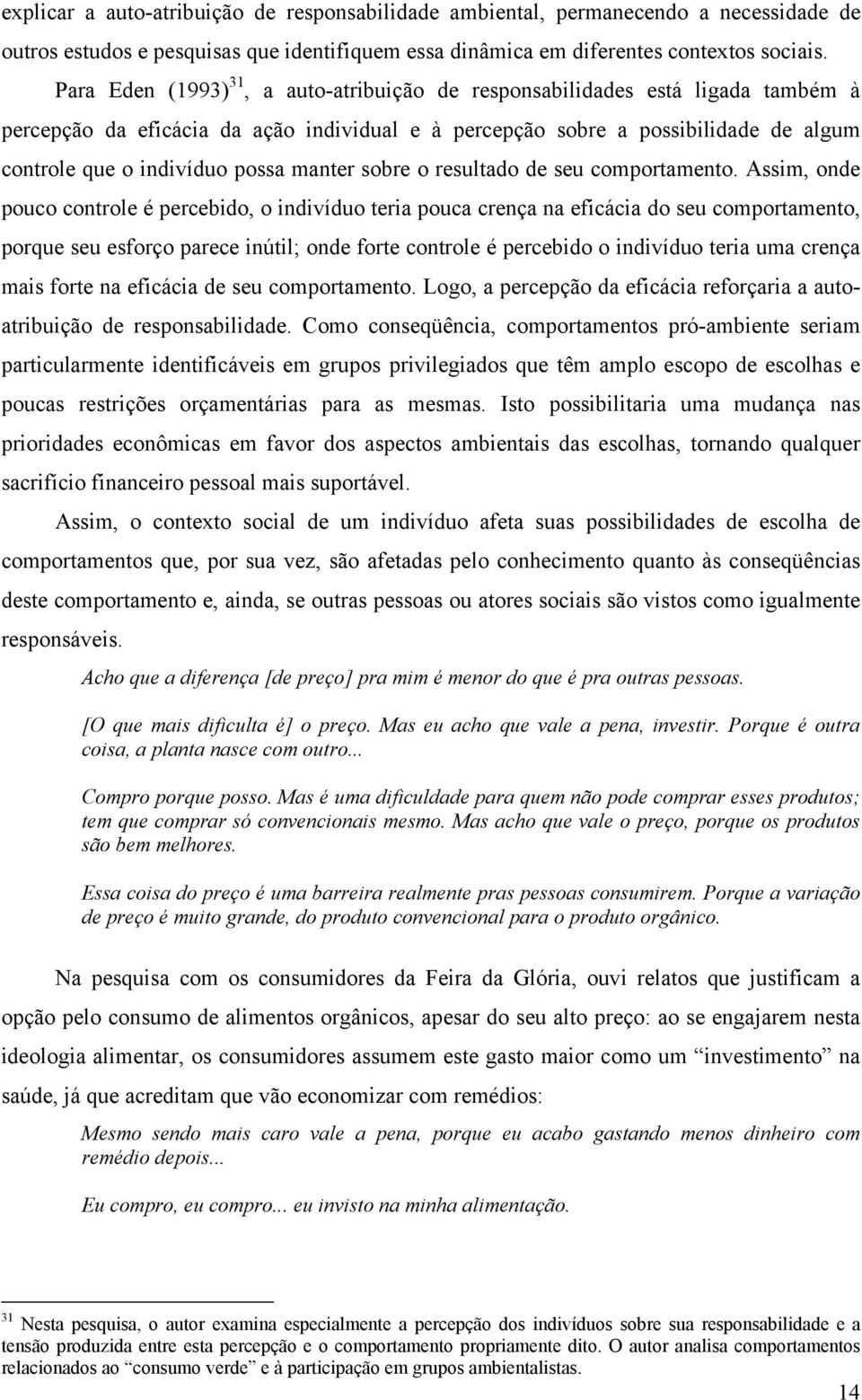 manter sobre o resultado de seu comportamento.