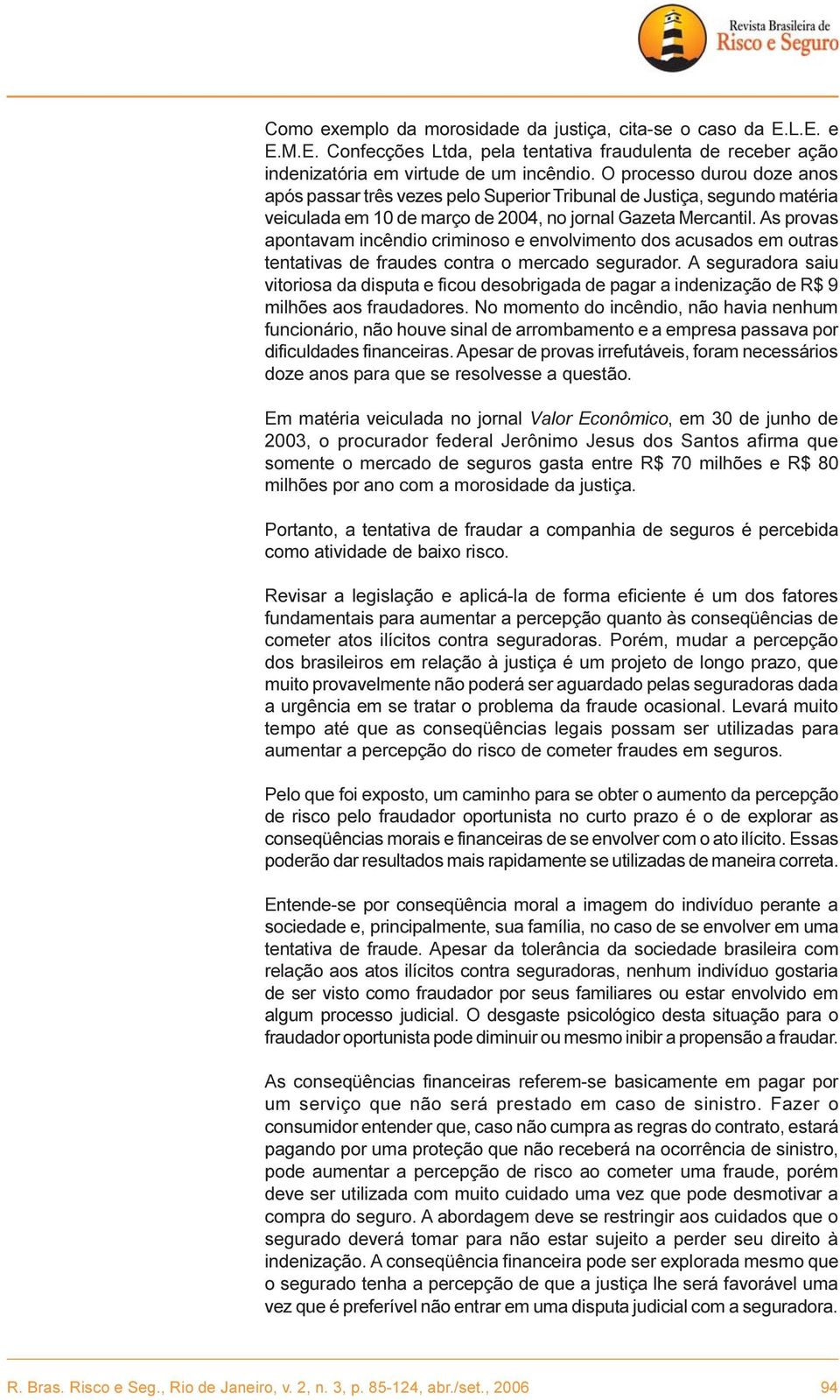 As provas apontavam incêndio criminoso e envolvimento dos acusados em outras tentativas de fraudes contra o mercado segurador.