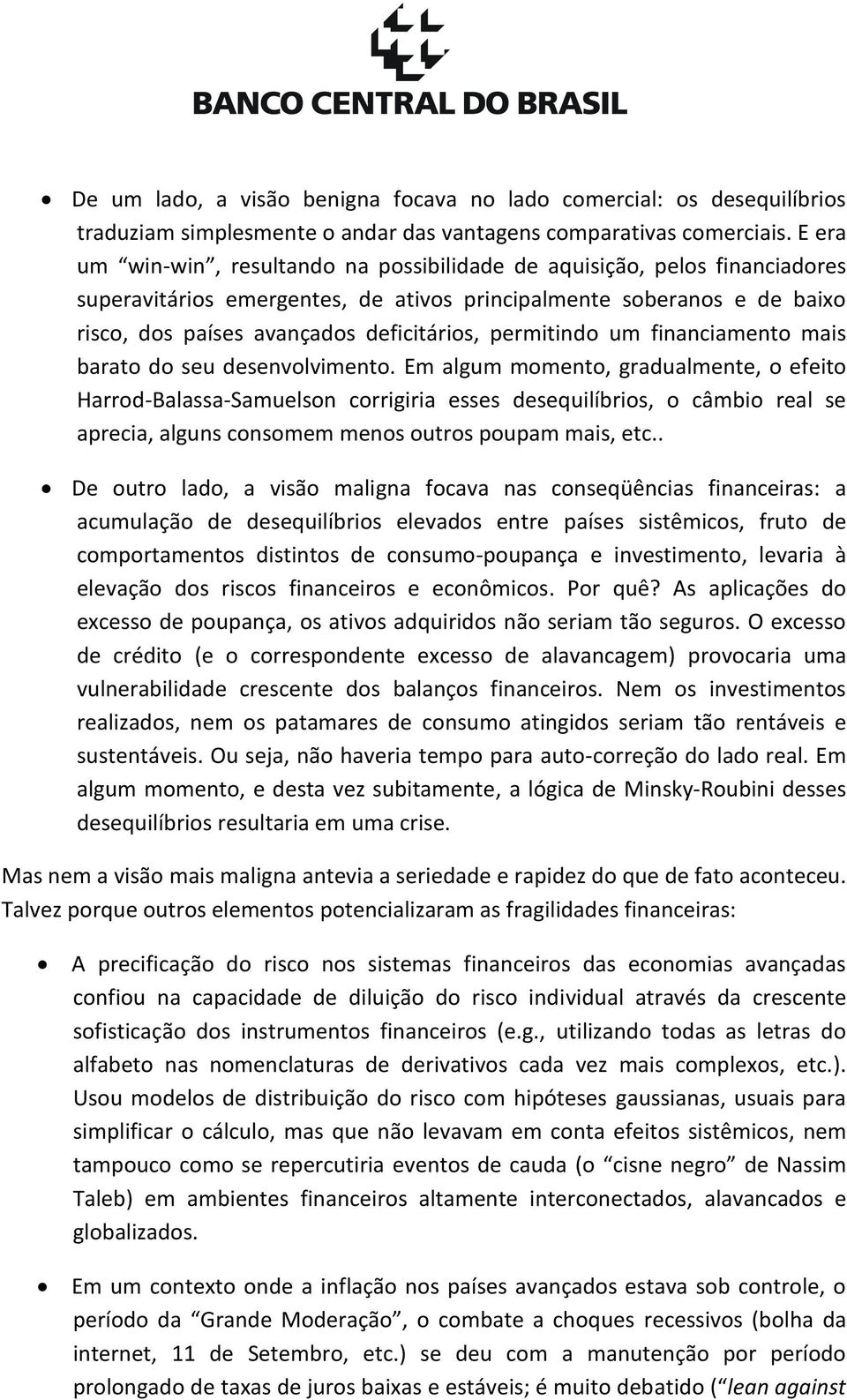 permitindo um financiamento mais barato do seu desenvolvimento.