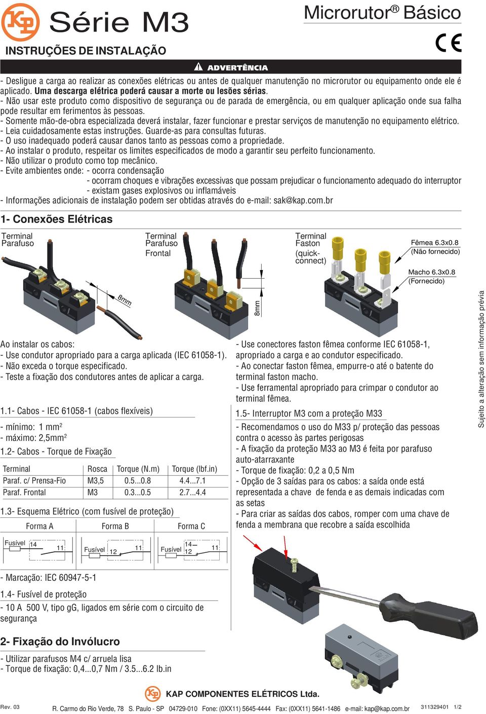 - Não usar este produto como dispositivo de segurança ou de parada de emergência, ou em qualquer aplicação onde sua falha pode resultar em ferimentos às pessoas.