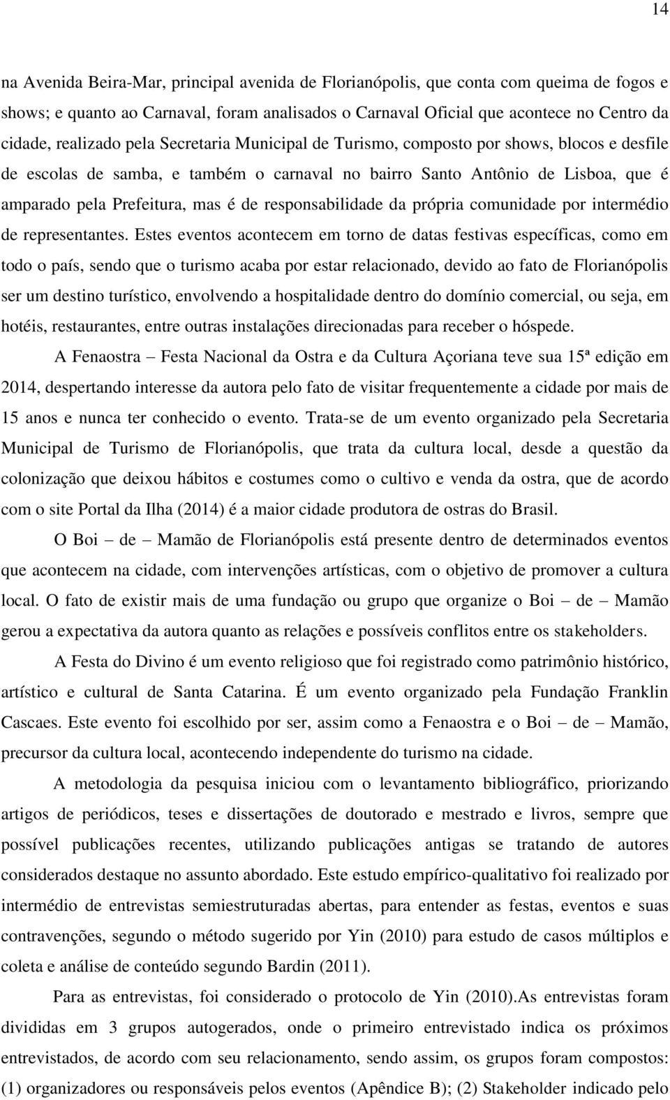 de responsabilidade da própria comunidade por intermédio de representantes.