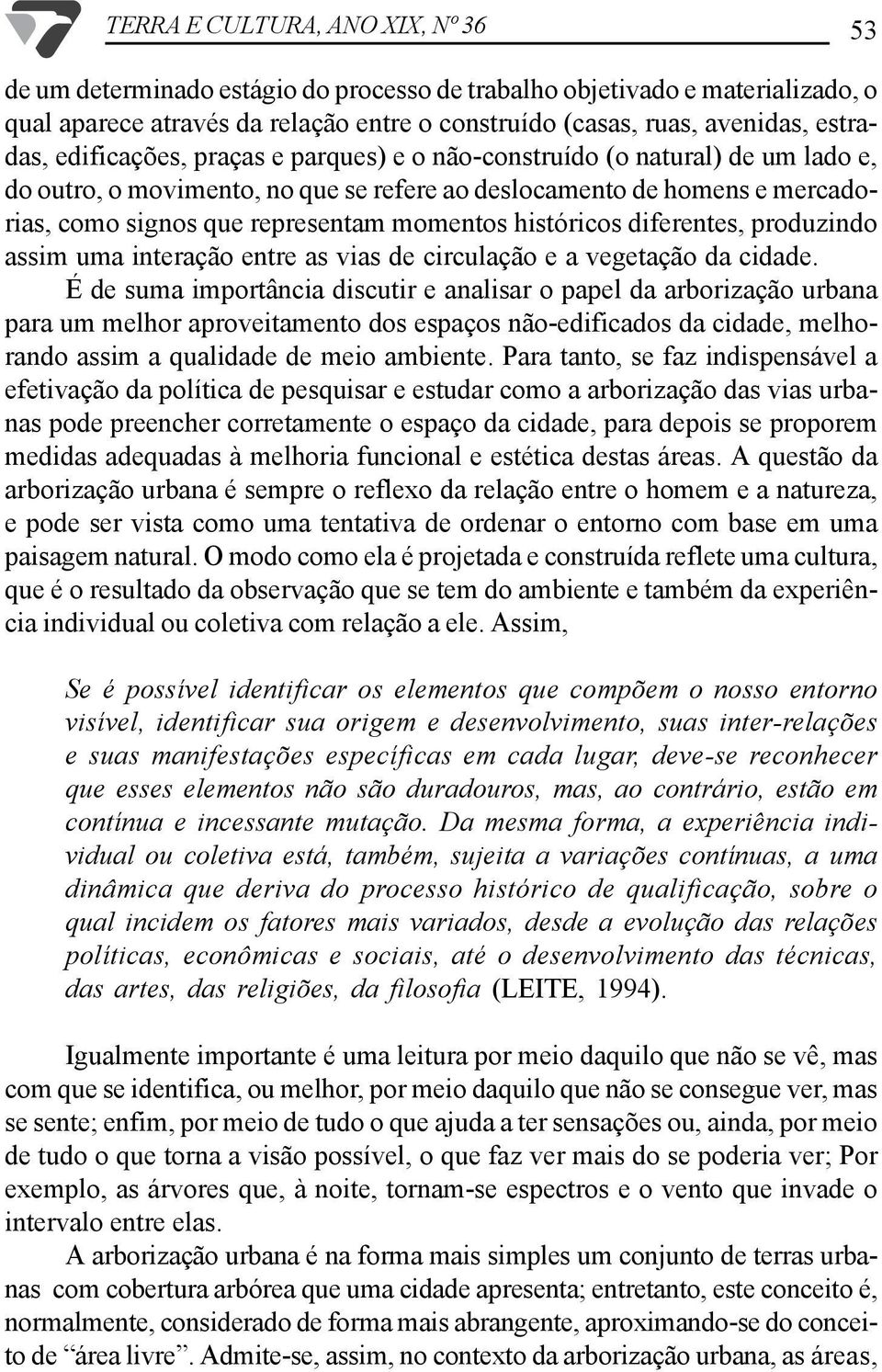 históricos diferentes, produzindo assim uma interação entre as vias de circulação e a vegetação da cidade.