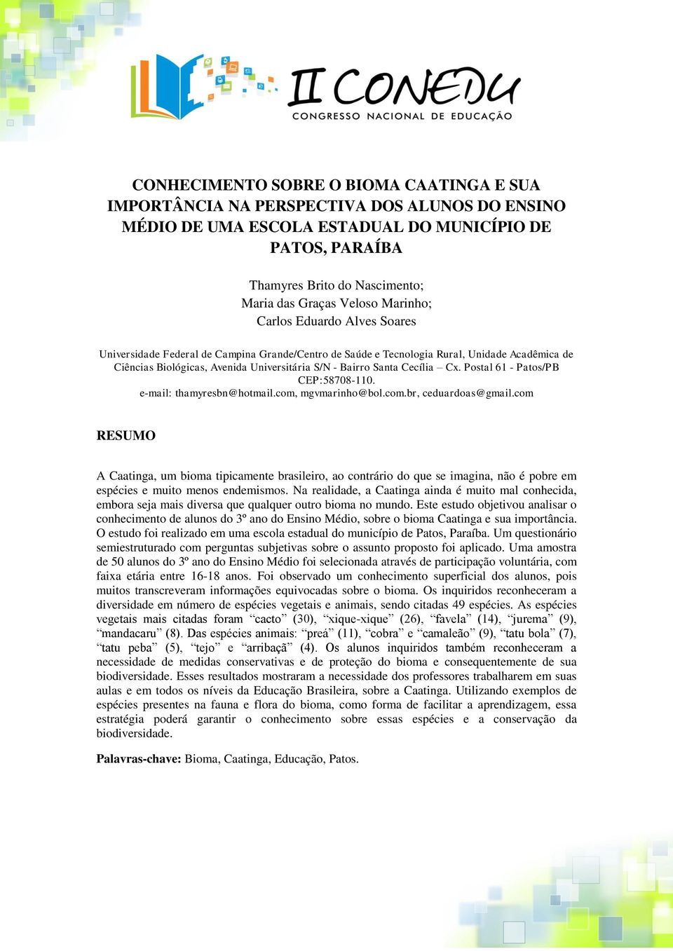 Santa Cecília Cx. Postal 61 - Patos/PB CEP:58708-110. e-mail: thamyresbn@hotmail.com, mgvmarinho@bol.com.br, ceduardoas@gmail.