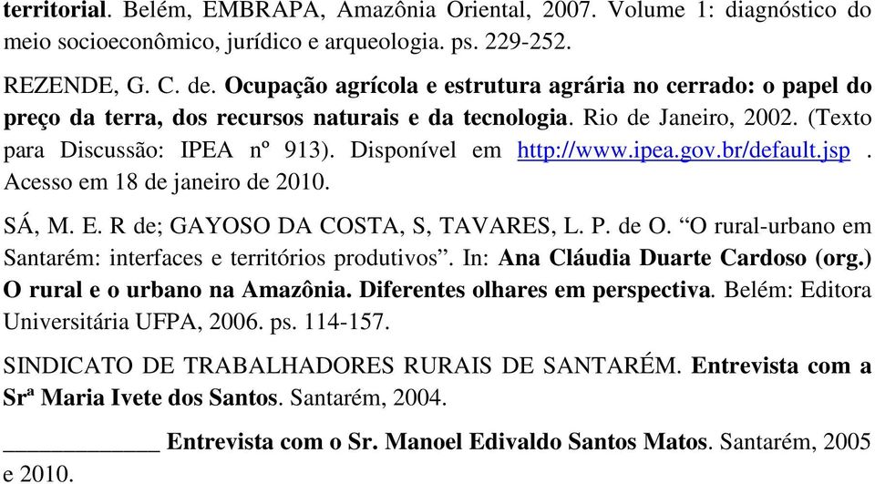 ipea.gov.br/default.jsp. Acesso em 18 de janeiro de 2010. SÁ, M. E. R de; GAYOSO DA COSTA, S, TAVARES, L. P. de O. O rural-urbano em Santarém: interfaces e territórios produtivos.