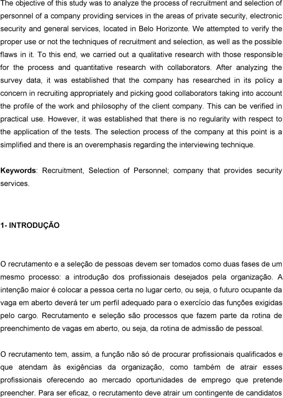 To this end, we carried out a qualitative research with those responsible for the process and quantitative research with collaborators.