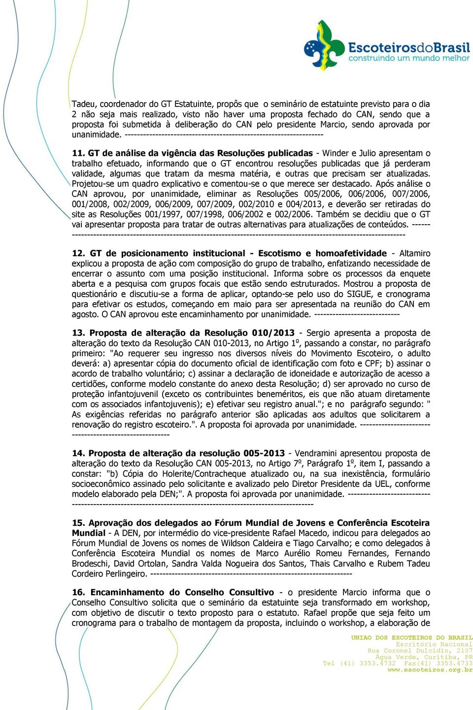 GT de análise da vigência das Resoluções publicadas - Winder e Julio apresentam o trabalho efetuado, informando que o GT encontrou resoluções publicadas que já perderam validade, algumas que tratam