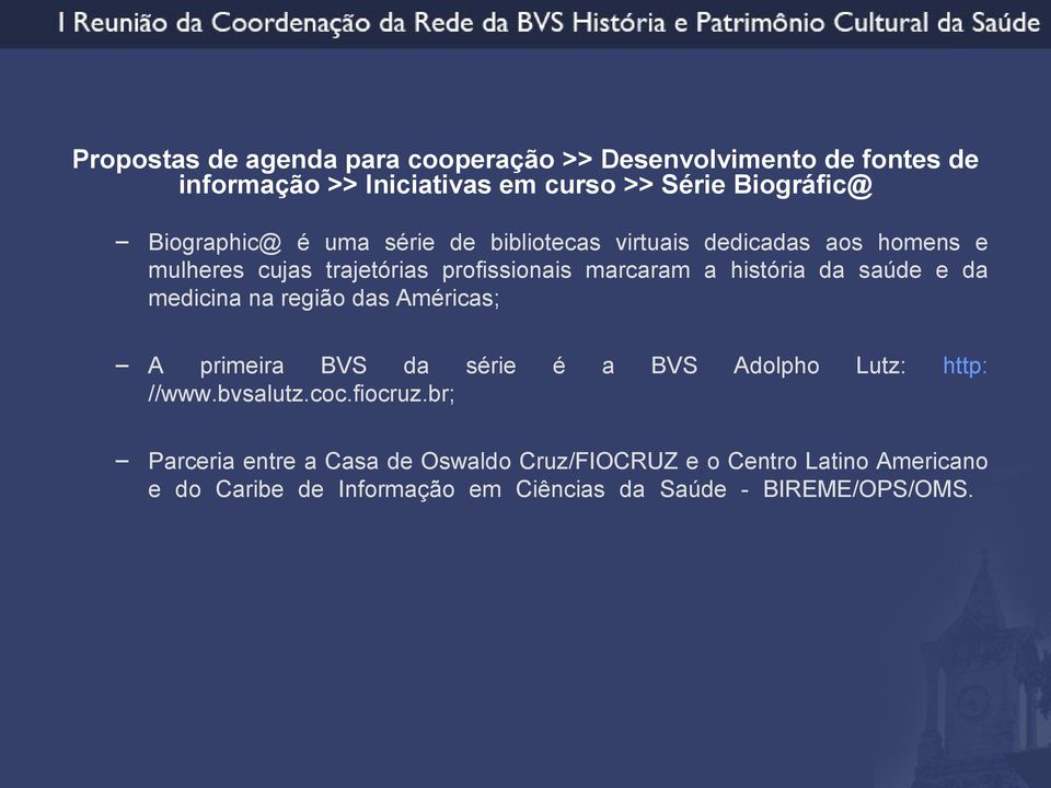 história da saúde e da medicina na região das Américas; A primeira BVS da série é a BVS Adolpho Lutz: http: //www.bvsalutz.coc.