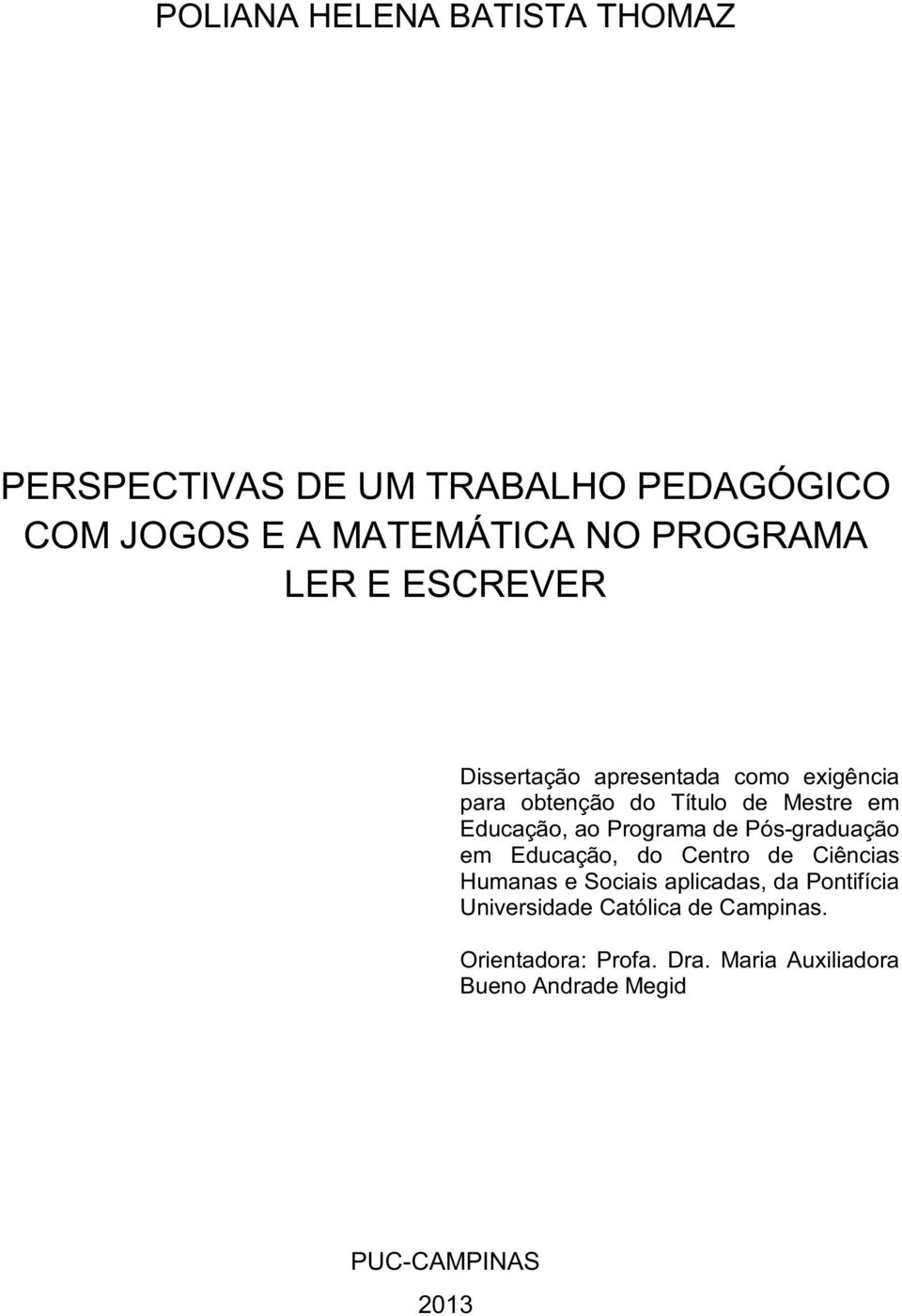 Programa de Pós-graduação em Educação, do Centro de Ciências Humanas e Sociais aplicadas, da Pontifícia