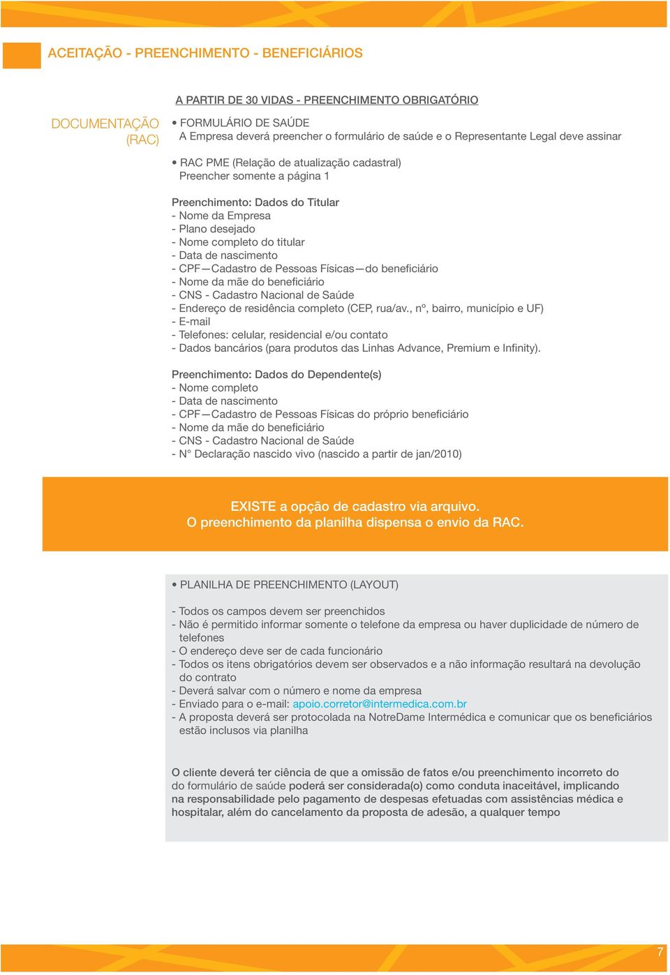 nascimento - CPF Cadastro de Pessoas Físicas do beneficiário - Nome da mãe do beneficiário - CNS - Cadastro Nacional de Saúde - Endereço de residência completo (CEP, rua/av.