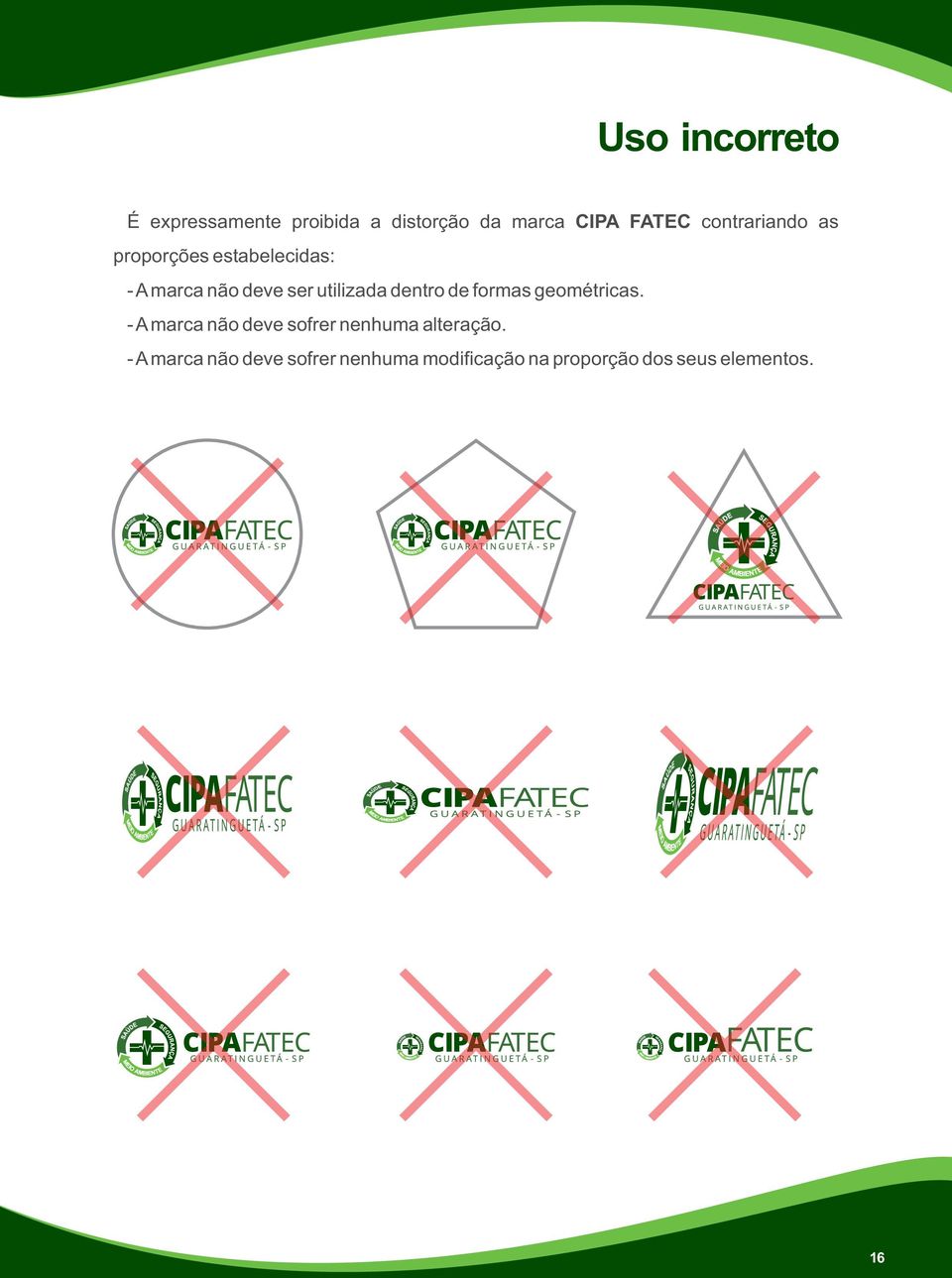 dentro de formas geométricas. - A marca não deve sofrer nenhuma alteração.