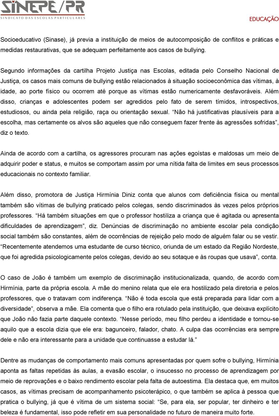 idade, ao porte físico ou ocorrem até porque as vítimas estão numericamente desfavoráveis.