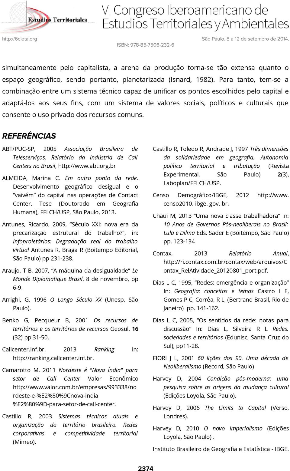 consente o uso privado dos recursos comuns. REFERÊNCIAS ABT/PUC-SP, 2005 Associação Brasileira de Telesserviços, Relatório da indústria de Call Centers no Brasil, http://www.abt.org.
