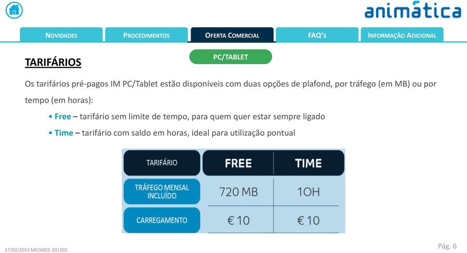 (em horas): Free tarifário sem limite de tempo, para quem quer estar