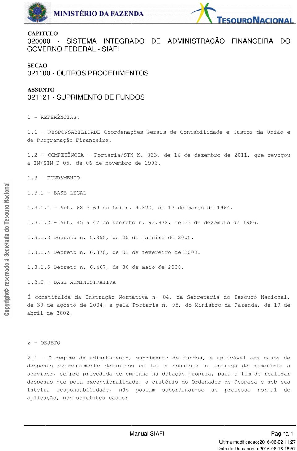 de novembro de 1996 13 - FUNDAMENTO 131 - BASE LEGAL 1311 - Art 68 e 69 da Lei n 4320, de 17 de março de 1964 1312 - Art 45 a 47 do Decreto n 93872, de 23 de dezembro de 1986 1313 Decreto n 5355, de