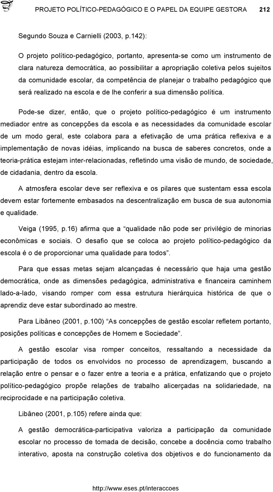 competência de planejar o trabalho pedagógico que será realizado na escola e de lhe conferir a sua dimensão política.