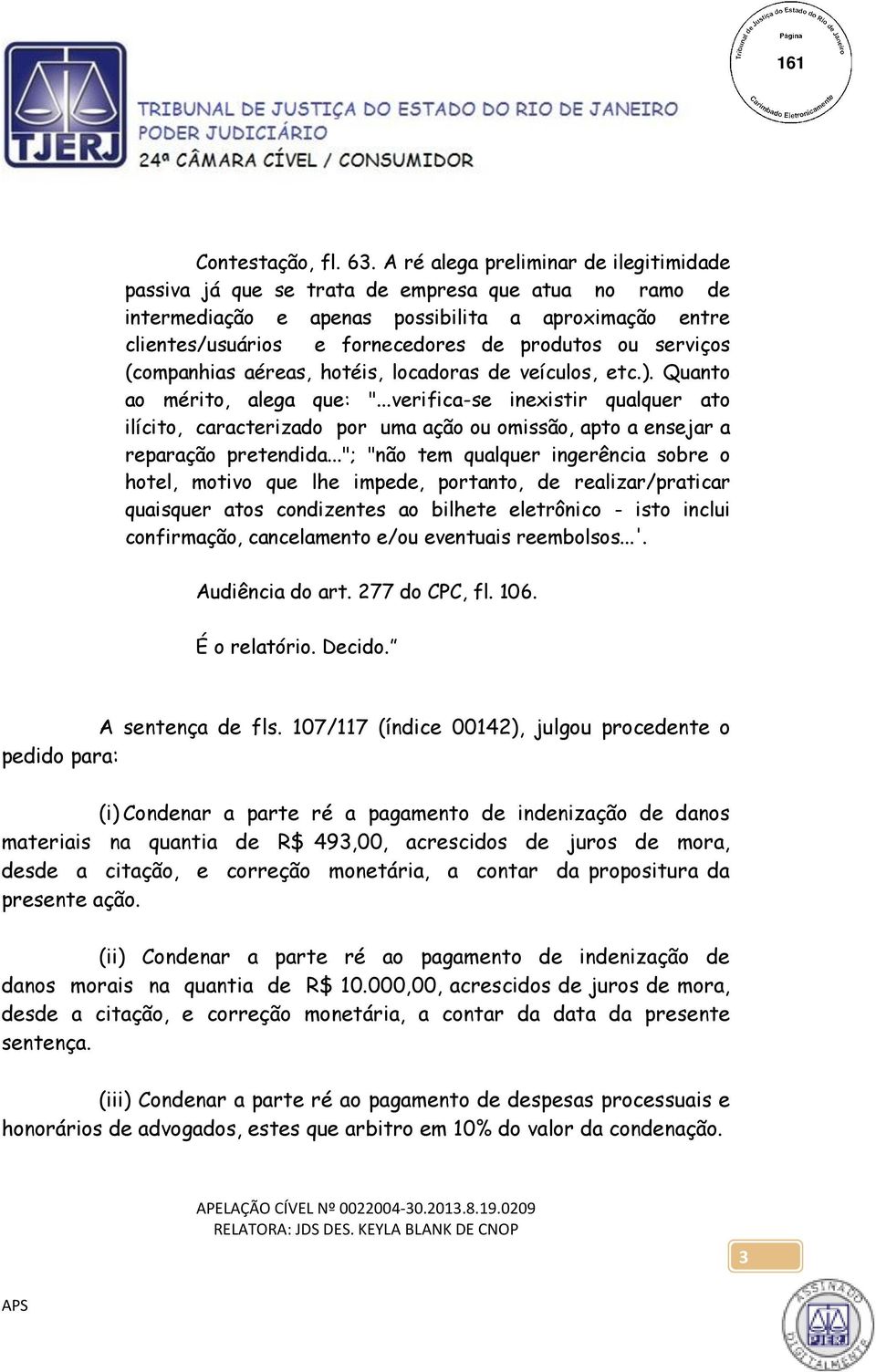 serviços (companhias aéreas, hotéis, locadoras de veículos, etc.). Quanto ao mérito, alega que: ".