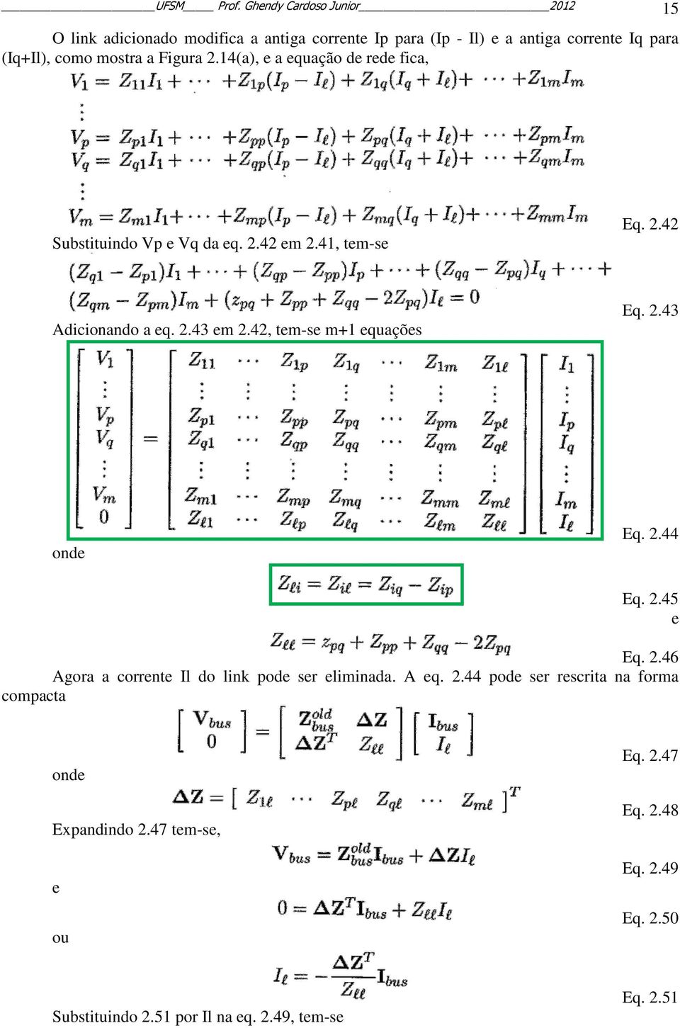 a Figura 2.14(a), e a equação de rede fica, Substituindo Vp e Vq da eq. 2.42 em 2.41, tem-se Eq. 2.42 Adicionando a eq. 2.43 em 2.