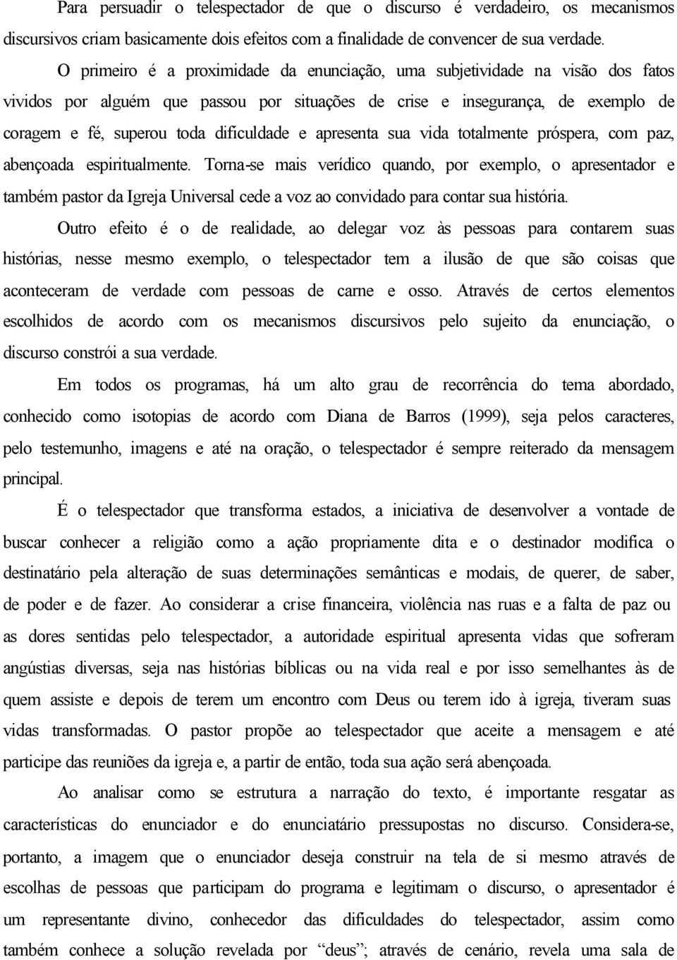 e apresenta sua vida totalmente próspera, com paz, abençoada espiritualmente.