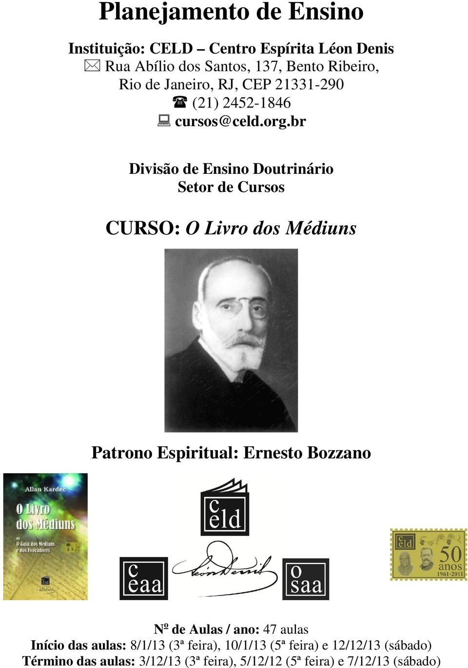 br Divisão de Ensino Doutrinário Setor de Cursos CURSO: O Livro dos Médiuns Patrono Espiritual: Ernesto Bozzano