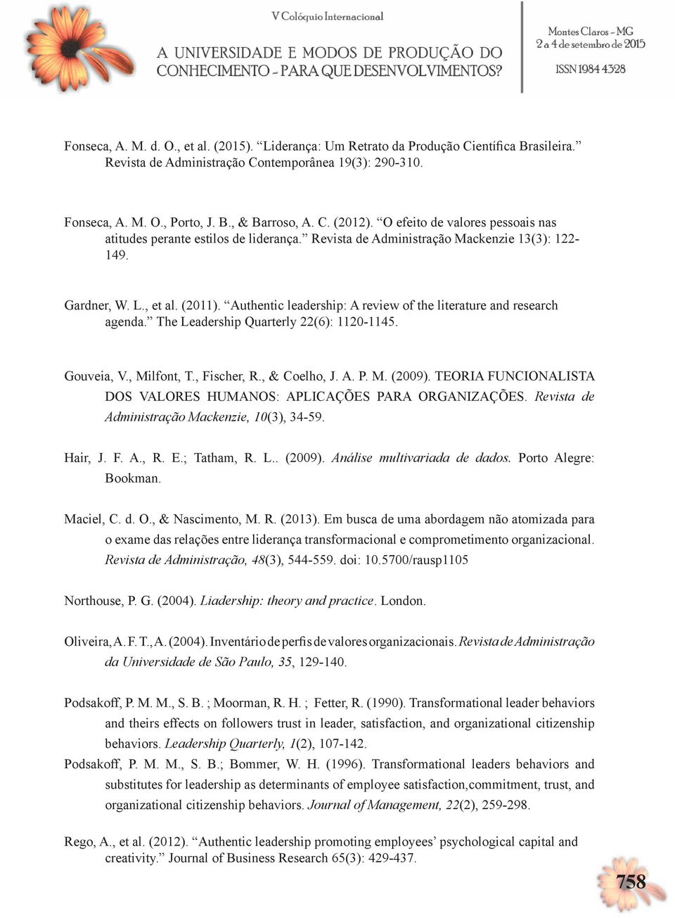 Authentic leadership: A review of the literature and research agenda. The Leadership Quarterly 22(6): 1120-1145. Gouveia, V., Milfont, T., Fischer, R., & Coelho, J. A. P. M. (2009).