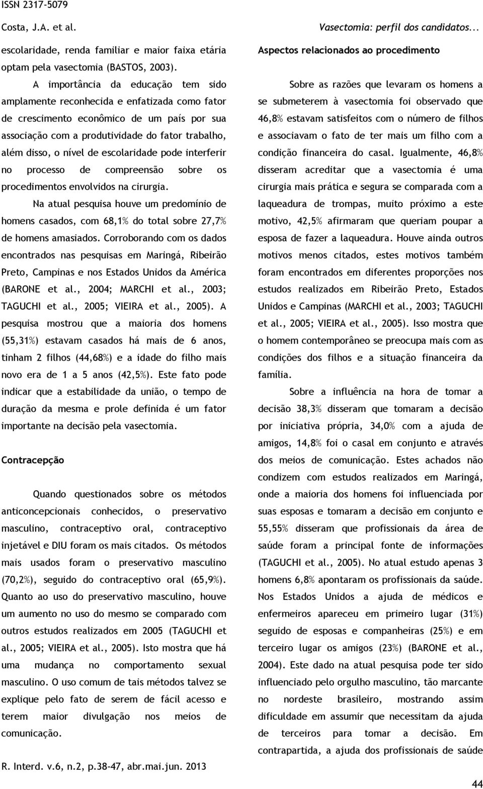 escolaridade pode interferir no processo de compreensão sobre os procedimentos envolvidos na cirurgia.