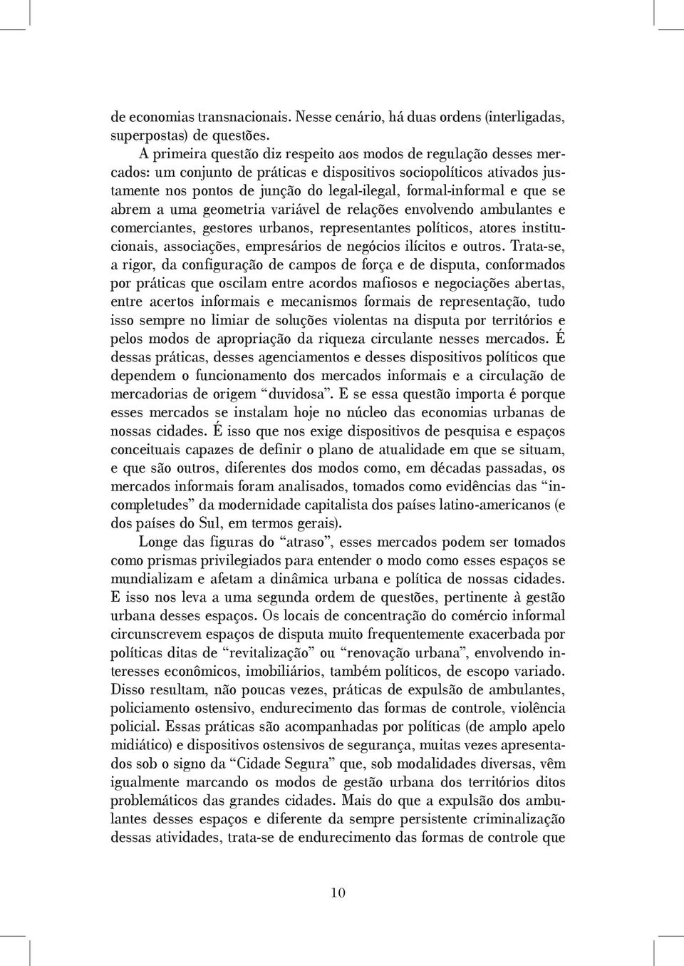 e que se abrem a uma geometria variável de relações envolvendo ambulantes e comerciantes, gestores urbanos, representantes políticos, atores institucionais, associações, empresários de negócios