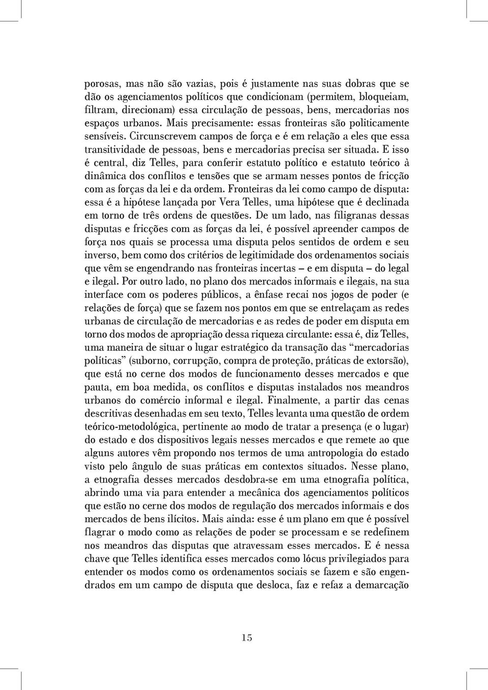 Circunscrevem campos de força e é em relação a eles que essa transitividade de pessoas, bens e mercadorias precisa ser situada.